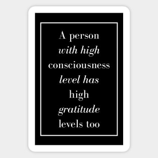 A person with high consciousness level has high gratitude levels too - Spiritual Quotes Sticker